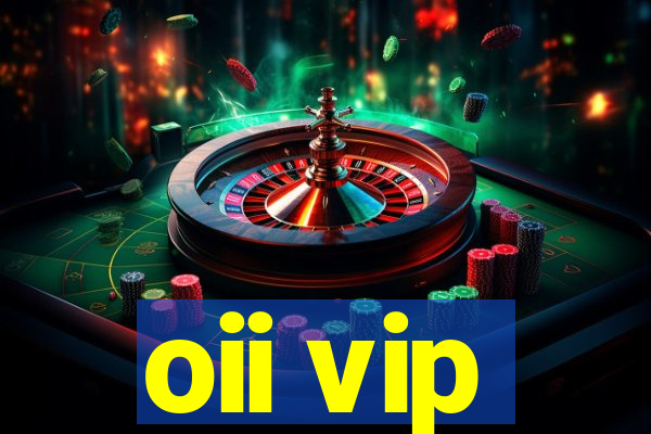 oii vip